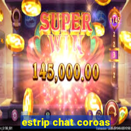 estrip chat coroas